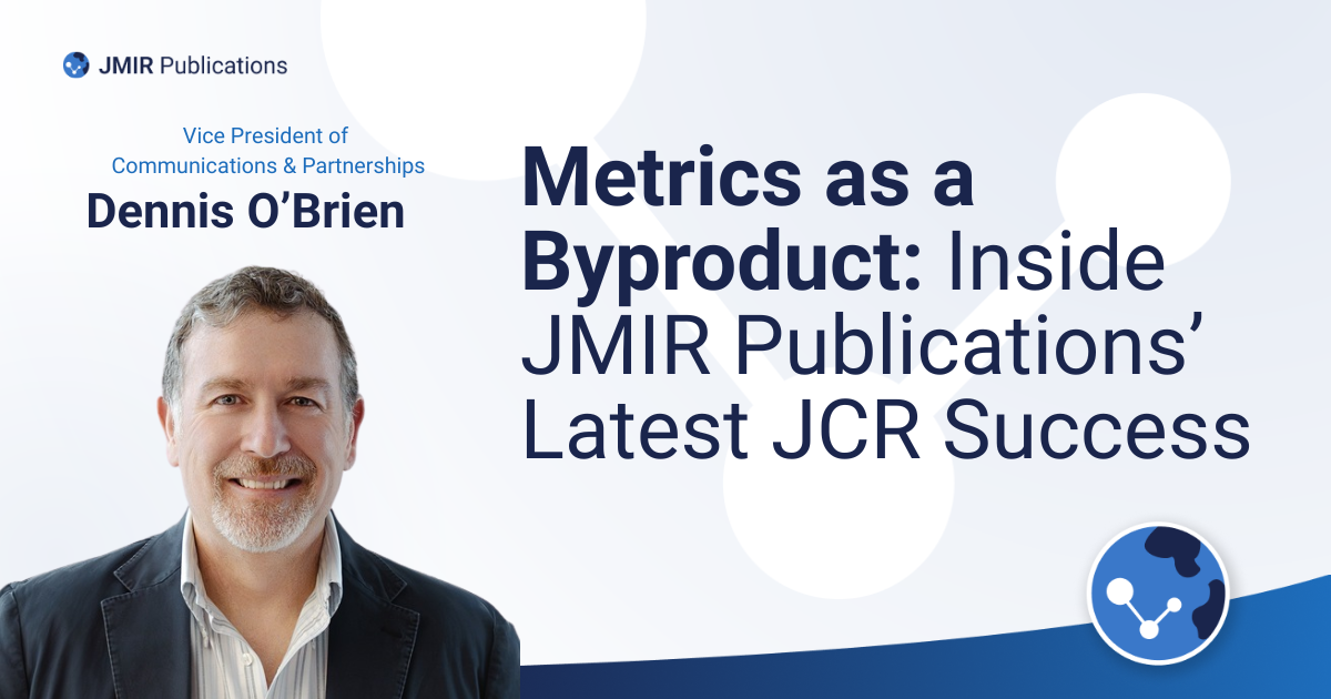 HEader for blog post: Metrics as a Byproduct: Inside JMIR Publications’ Latest JCR Success featuring a photo of Dennis O'Brien